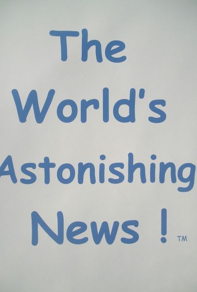 The World's Astonishing News!