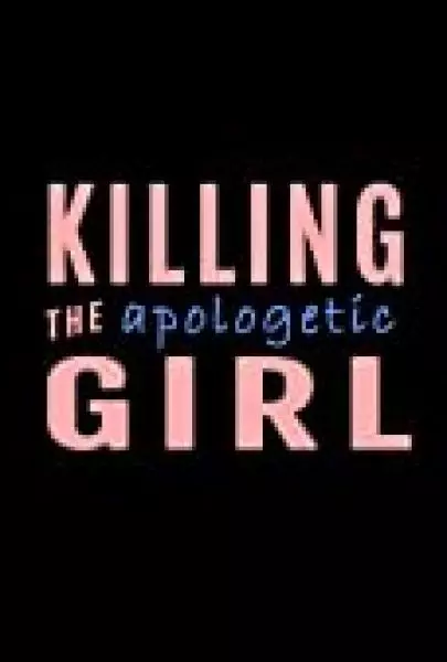 Killing the ApologeticGirl